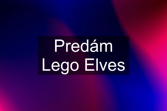 Predám Lego Elves