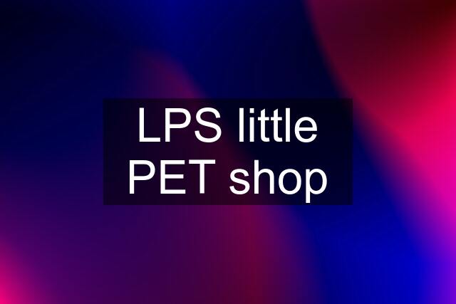 LPS little PET shop