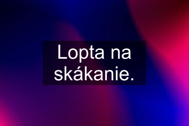 Lopta na skákanie.