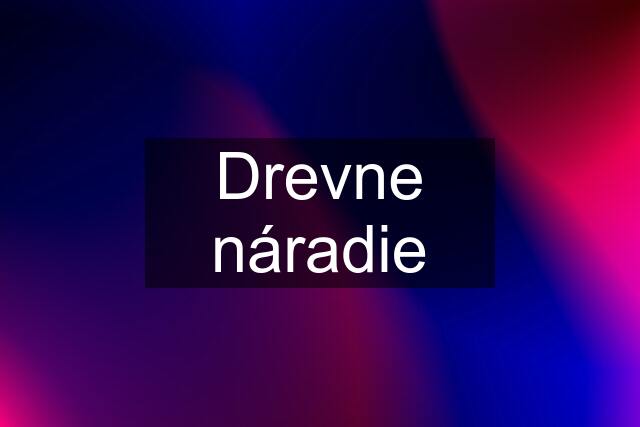 Drevne náradie