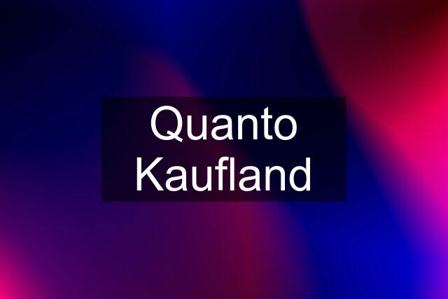 Quanto Kaufland