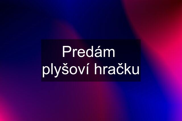 Predám  plyšoví hračku