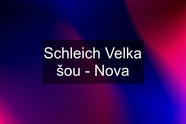 Schleich Velka šou - Nova