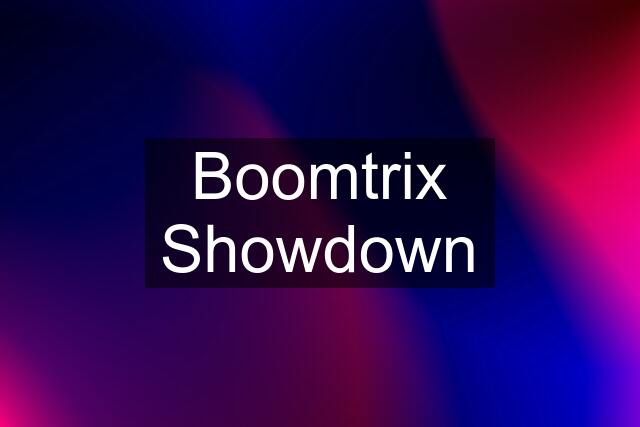 Boomtrix Showdown