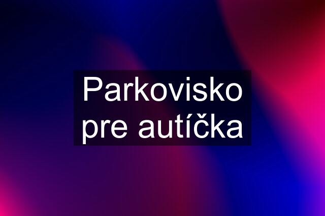 Parkovisko pre autíčka