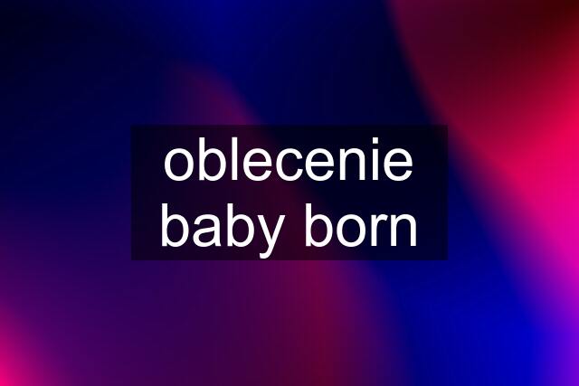 oblecenie baby born