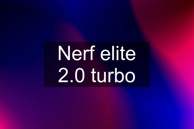 Nerf elite 2.0 turbo