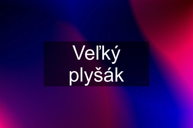 Veľký plyšák