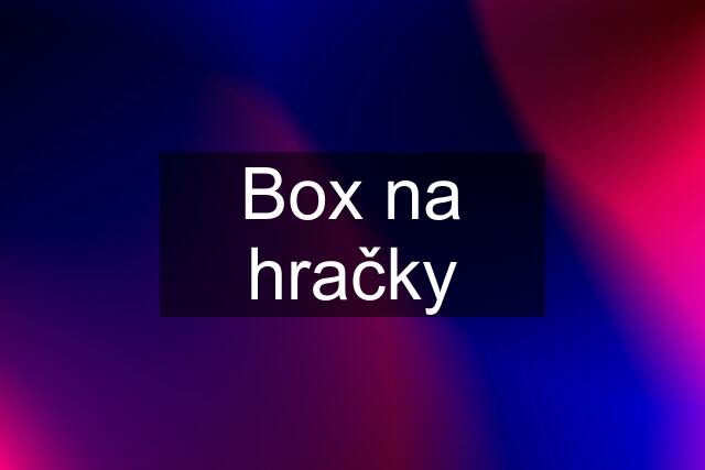 Box na hračky