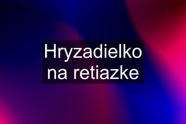 Hryzadielko na retiazke