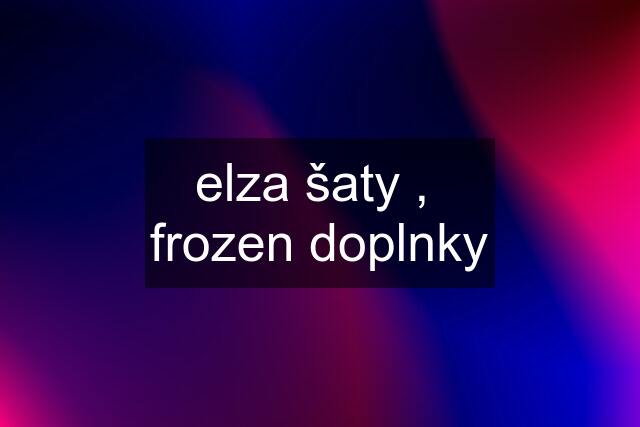 elza šaty ,  frozen doplnky