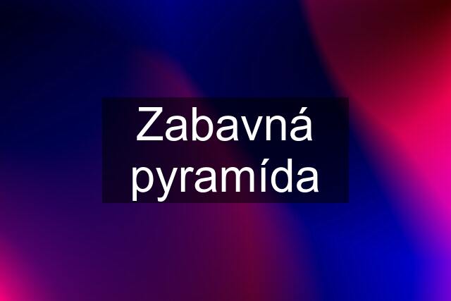 Zabavná pyramída