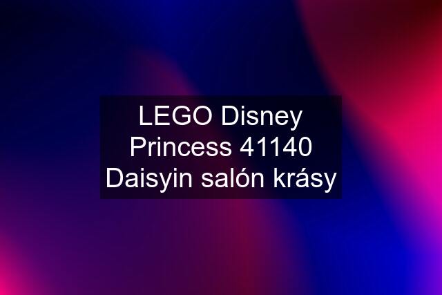 LEGO Disney Princess 41140 Daisyin salón krásy