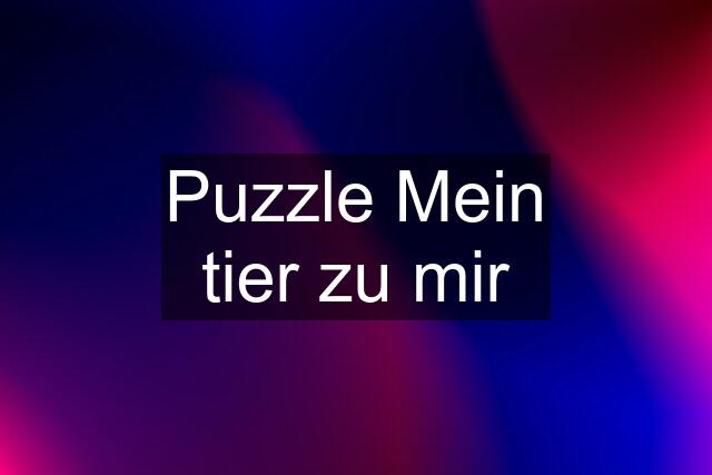 Puzzle Mein tier zu mir