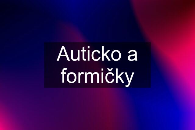 Auticko a formičky