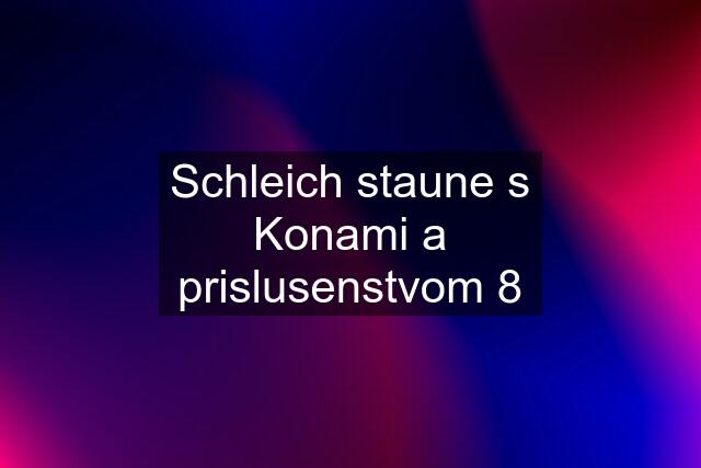 Schleich staune s Konami a prislusenstvom 8