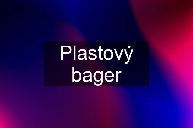 Plastový bager