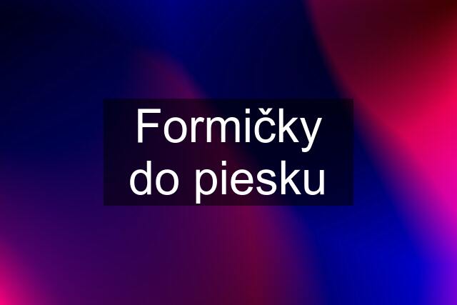 Formičky do piesku