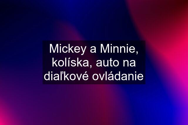 Mickey a Minnie, kolíska, auto na diaľkové ovládanie