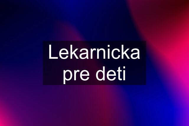 Lekarnicka pre deti