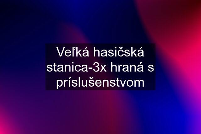 Veľká hasičská stanica-3x hraná s príslušenstvom