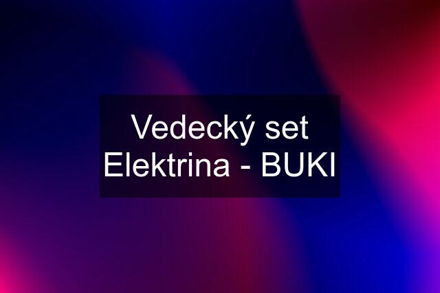 Vedecký set Elektrina - BUKI