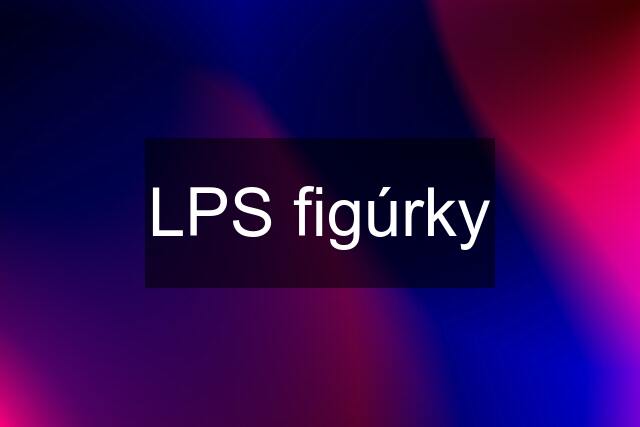 LPS figúrky