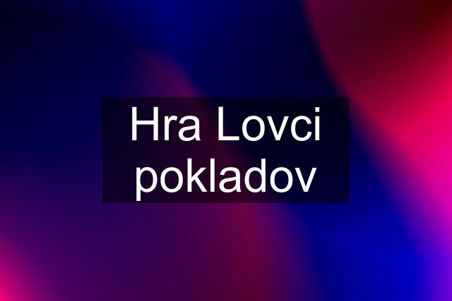 Hra Lovci pokladov