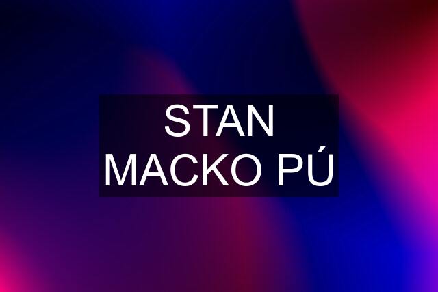 STAN MACKO PÚ