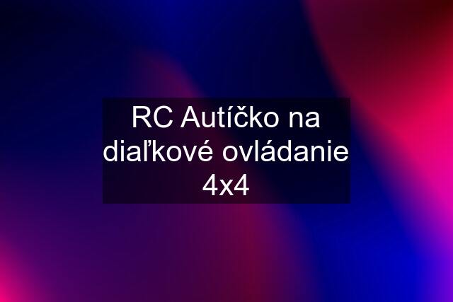 RC Autíčko na diaľkové ovládanie 4x4