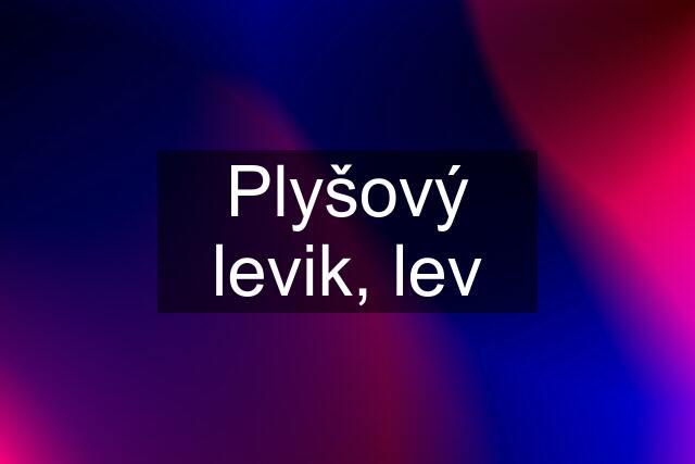 Plyšový levik, lev