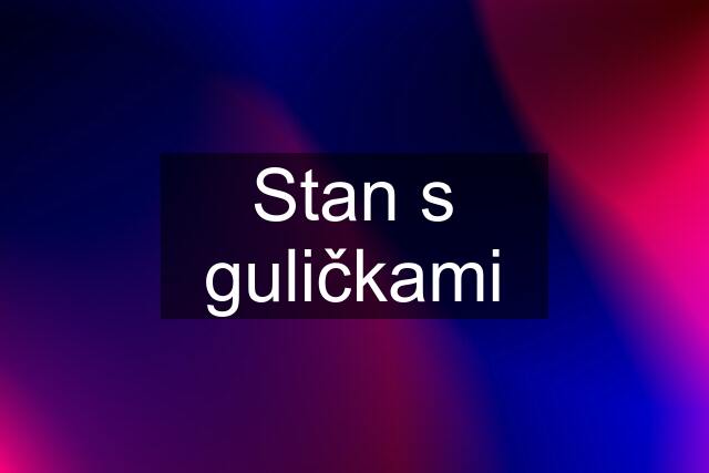 Stan s guličkami