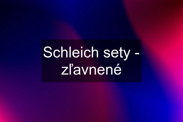 Schleich sety - zľavnené