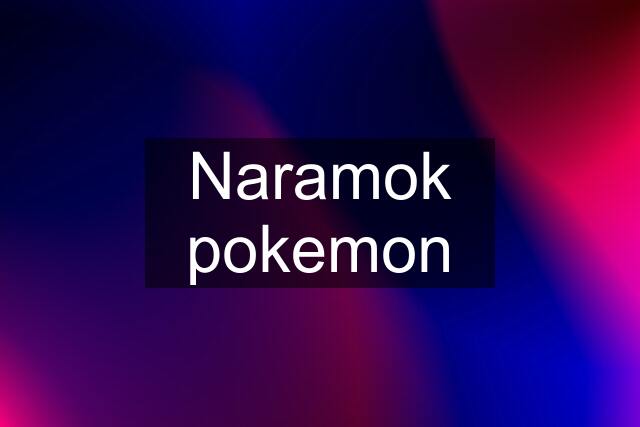 Naramok pokemon
