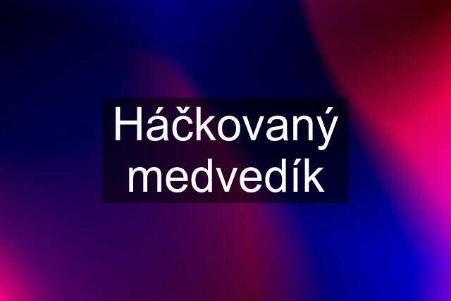 Háčkovaný medvedík