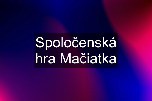 Spoločenská hra Mačiatka