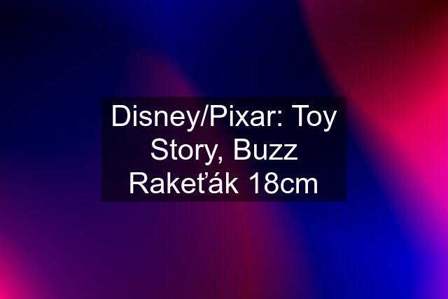 Disney/Pixar: Toy Story, Buzz Rakeťák 18cm