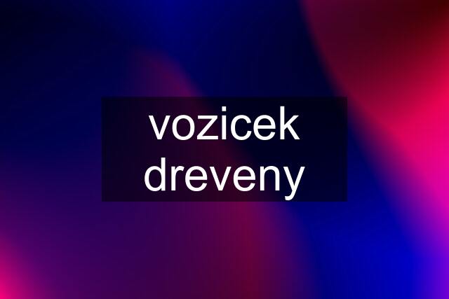 vozicek dreveny