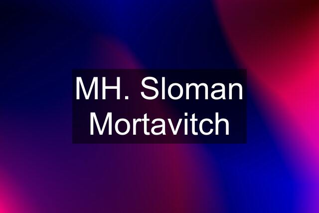 MH. Sloman Mortavitch