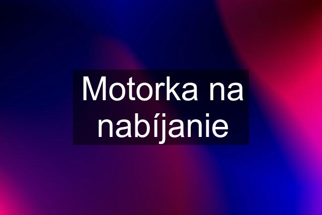 Motorka na nabíjanie