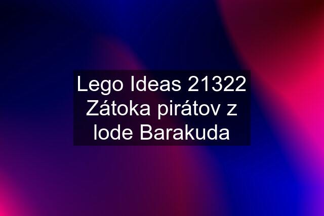 Lego Ideas 21322 Zátoka pirátov z lode Barakuda