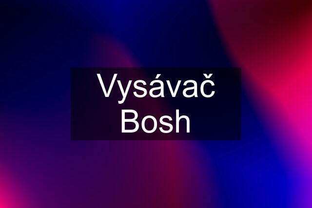 Vysávač Bosh