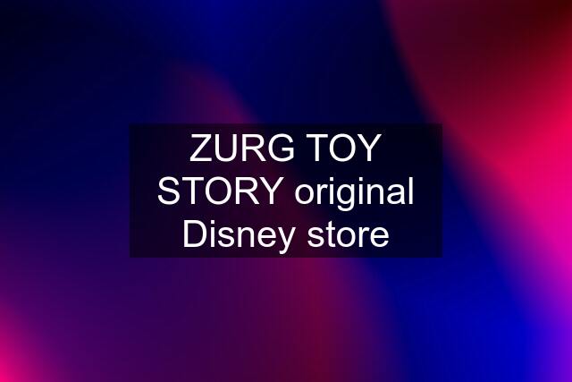 ZURG TOY STORY original Disney store