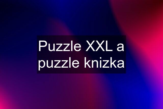 Puzzle XXL a puzzle knizka