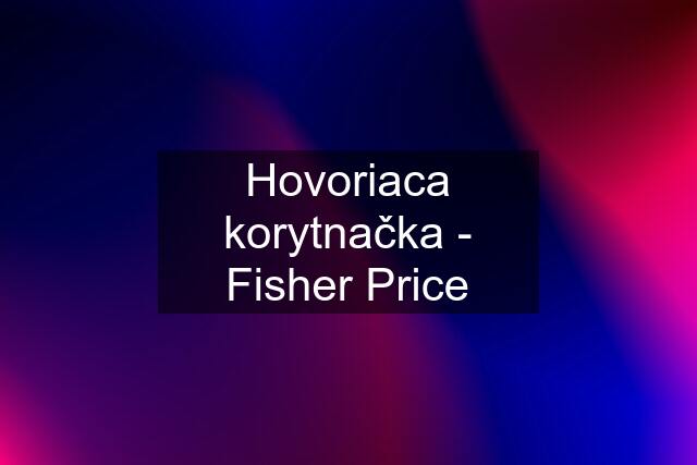 Hovoriaca korytnačka - Fisher Price