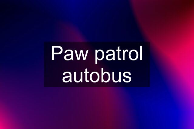 Paw patrol autobus