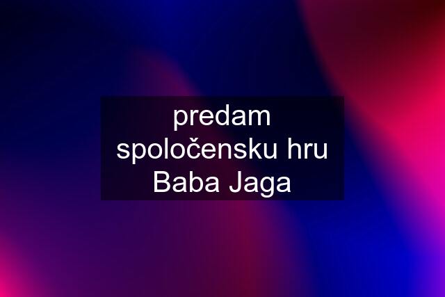 predam spoločensku hru Baba Jaga