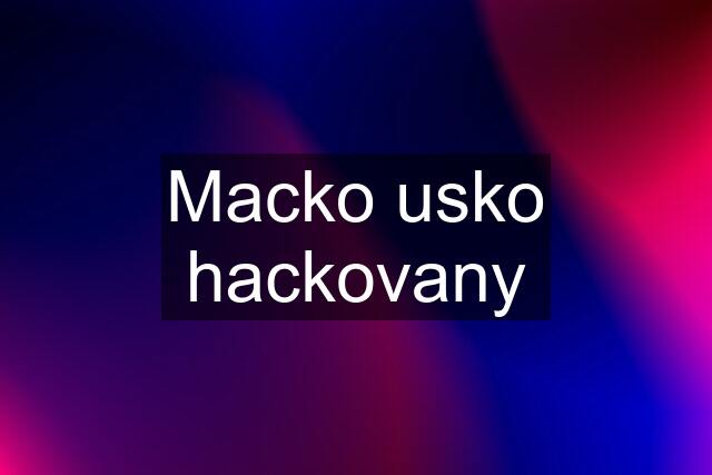 Macko usko hackovany