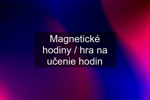 Magnetické hodiny / hra na učenie hodin