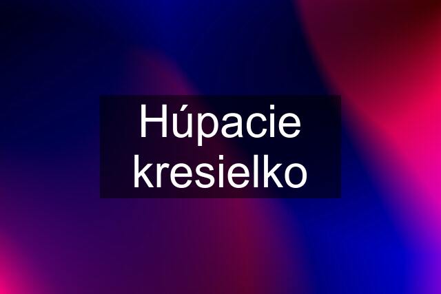 Húpacie kresielko